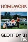 Dyer, Geoff - Homework: A Memoir