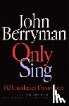 Berryman, John - Only Sing: 152 Uncollected Dream Songs