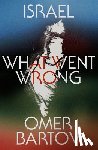 Bartov, Omer - Israel: What Went Wrong?