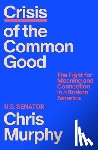 Murphy, Chris - Crisis of the Common Good