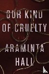 HALL, ARAMINTA - OUR KIND OF CRUELTY