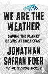 Foer, Jonathan Safran - We Are the Weather
