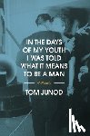 Junod, Tom - In the Days of My Youth I Was Told What It Means to Be a Man