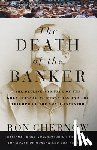 Chernow, Ron - The Death of the Banker: The Decline and Fall of the Great Financial Dynasties and the Triumph of the Small Investor