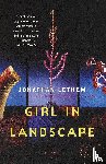 Lethem, Jonathan - Girl in Landscape