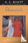 Byatt, A. S. - Elementals
