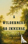 Kukla, Jon - A Wilderness So Immense