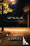 Carver, Raymond - Call If You Need Me: The Uncollected Fiction and Other Prose