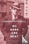 Mitchell, Joseph - My Ears Are Bent