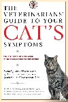 Garvey, Michael S., Hohenhaus, Anne E., Houpt, Katherine A., Pinckney, John E. - The Veterinarians' Guide to Your Cat's Symptoms