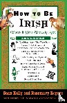 Kelly, Sean, Rogers, Rosemary - How to Be Irish