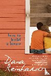 Dana Reinhardt - How to Build a House