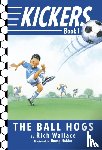 Wallace, Rich - Kickers #1: The Ball Hogs