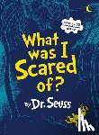 Seuss - WHAT WAS I SCARED OF