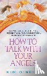 O'Neill, Kim - How to Talk with Your Angels