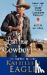 Eagle, Kathleen - The Last True Cowboy