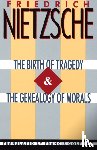Nietzsche, Friedrich - The Birth of Tragedy & The Genealogy of Morals