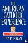 Dolan, Jay P. - The American Catholic Experience