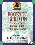 Hirsch, E. D. - Books to Build on: A Grade-By-Grade Resource Guide for Parents and Teachers