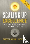 Sutton, Robert I. - Scaling Up Excellence: Getting to More Without Settling for Less