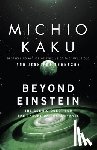 Kaku, Michio - Beyond Einstein: The Cosmic Quest for the Theory of the Universe