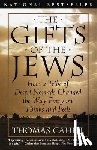 Cahill, Thomas - The Gifts of the Jews: How a Tribe of Desert Nomads Changed the Way Everyone Thinks and Feels