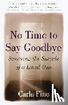 Fine, Carla - No Time to Say Goodbye: Surviving the Suicide of a Loved One