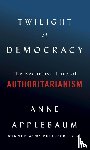 Applebaum, Anne - Twilight of Democracy