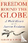 Pearsall, Sarah M. S. - Freedom Round the Globe: A World History of the American Revolution
