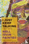Painter, Nell Irvin - I Just Keep Talking: A Life in Essays