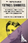 Collinsworth, Eden - The Improbable Victoria Woodhull