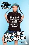 Pendleton, Madeline - I Survived Capitalism and All I Got Was This Lousy T-Shirt