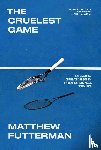 Futterman, Matthew - The Cruelest Game