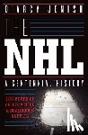Jenish, D'Arcy - The NHL: 100 Years of On-Ice Action and Boardroom Battles