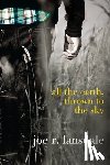 Lansdale, Joe R. - All the Earth, Thrown to the Sky