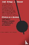 Ortega y Gasset, Jose - History as a System, and Other Essays Toward a Philosophy of History