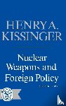 Kissinger, Henry - Nuclear Weapons and Foreign Policy