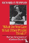 Feynman, Richard P. - What Do You Care What Other People Think