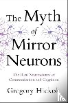 Hickok, Gregory - The Myth of Mirror Neurons