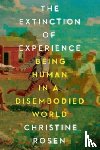 Rosen, Christine - The Extinction of Experience