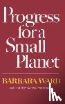 Ward, Barbara - Progress for a Small Planet