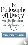 Miller, John William - The Philosophy of History with Reflections and Aphorisms