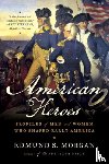 Morgan, Edmund S. - American Heroes