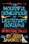Skvorecky, Josef, Kavan, Rosemary, Polackova, Kaca - The Mournful Demeanour of Lieutenant Boruvka
