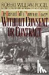 Fogel, Robert William - Without Consent or Contract