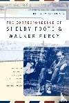 Foote, Shelby, Percy, Walker - The Correspondence of Shelby Foote and Walker Percy