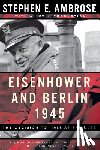 Ambrose, Stephen E. - Eisenhower and Berlin, 1945
