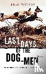 Watson, Brad - Last Days of the Dog-Men - Stories