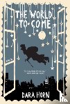 Horn, Dara - The World to Come