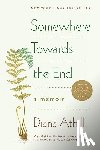 Athill, Diana - Somewhere Towards the End